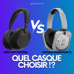 Nothing Headphone (1) vs Sony WH-1000XM6 : Quel casque à réduction de bruit choisir en 2025 ?
