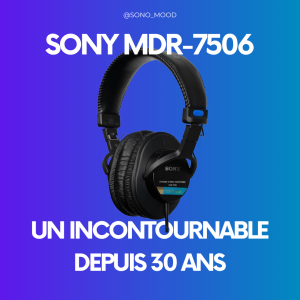 Pourquoi le Sony MDR-7506 reste un incontournable en studio depuis 30 ans